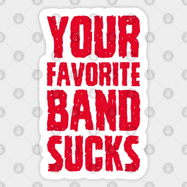 Your Favorite Band Sucks Sticker by AndysocialIndustries